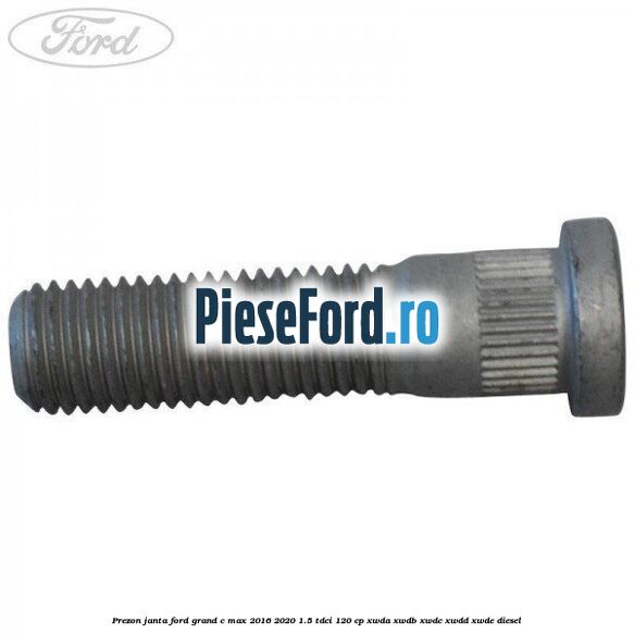 Prezon janta Ford Grand C-Max 2016-2020 1.5 TDCi 120 cp XWDA, XWDB, XWDC, XWDD, XWDE diesel