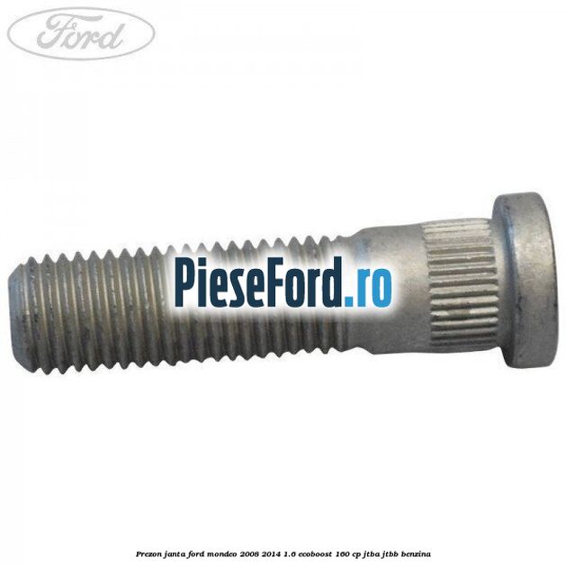 Prezon janta Ford Mondeo 2008-2014 1.6 EcoBoost 160 cp JTBA, JTBB benzina