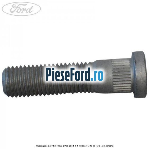 Prezon janta Ford Mondeo 2008-2014 1.6 EcoBoost 160 cp JTBA, JTBB benzina