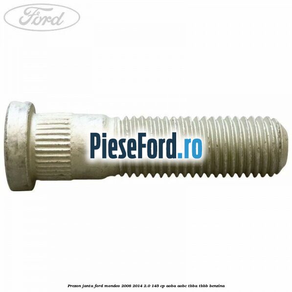 Prezon janta Ford Mondeo 2008-2014 2.0 145 cp AOBA, AOBC, TBBA, TBBB benzina