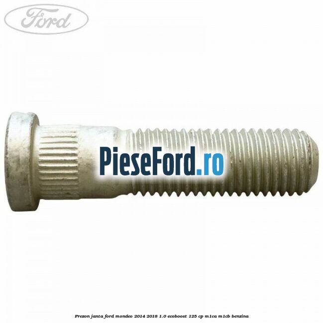 Prezon janta Ford Mondeo 2014-2018 1.0 EcoBoost 125 cp M1CA, M1CB benzina