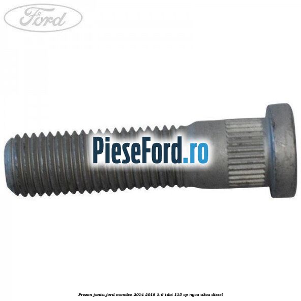 Prezon janta Ford Mondeo 2014-2018 1.6 TDCi 115 cp NGCA, U3CA diesel