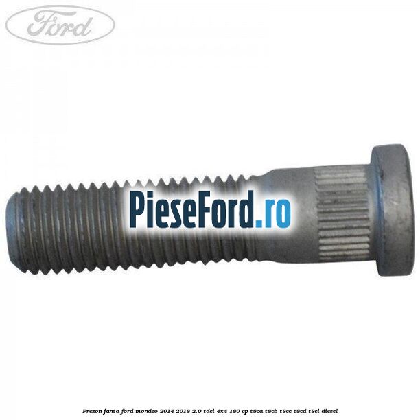 Prezon janta Ford Mondeo 2014-2018 2.0 TDCi 4x4 180 cp T8CA, T8CB, T8CC, T8CD, T8CL diesel