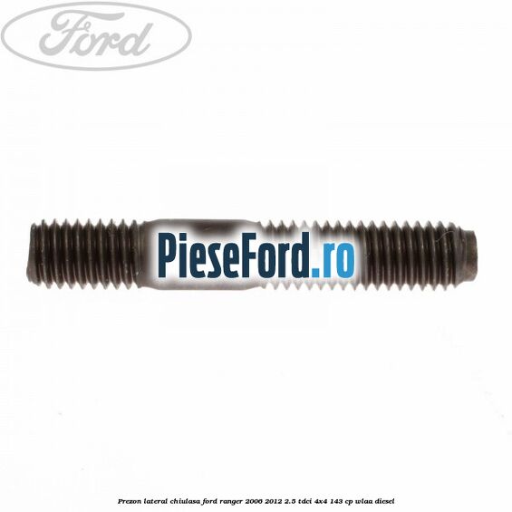 Prezon lateral chiulasa Ford Ranger 2006-2012 2.5 TDCi 4x4 143 cp WLAA diesel