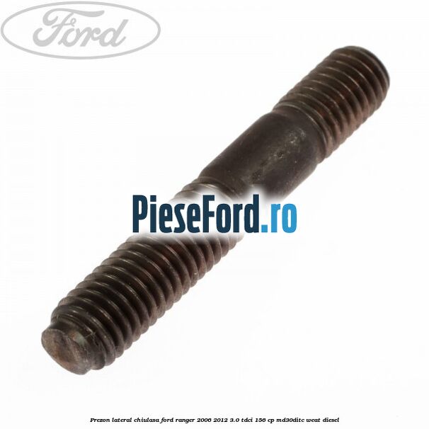 Prezon lateral chiulasa Ford Ranger 2006-2012 3.0 TDCi 156 cp MD30DITC, WEAT diesel