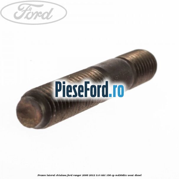 Prezon lateral chiulasa Ford Ranger 2006-2012 3.0 TDCi 156 cp MD30DITC, WEAT diesel
