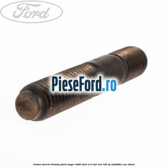 Prezon lateral chiulasa Ford Ranger 2006-2012 3.0 TDCi 4x4 156 cp MD30DITC, WEC diesel
