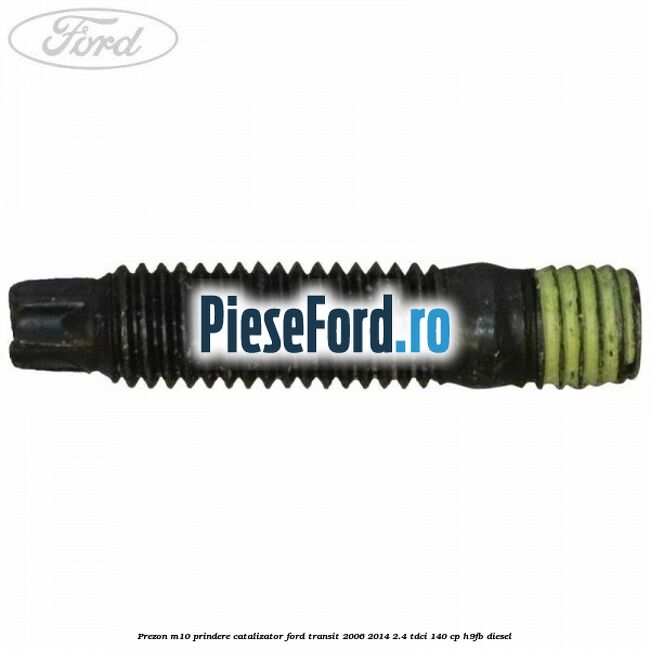 Prezon M10 prindere catalizator Ford Transit 2006-2014 2.4 TDCi 140 cp H9FB diesel