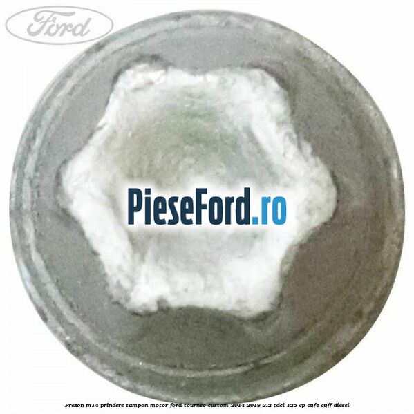 Prezon M14 prindere tampon motor Ford Tourneo Custom 2014-2018 2.2 TDCi 125 cp CYF4, CYFF diesel