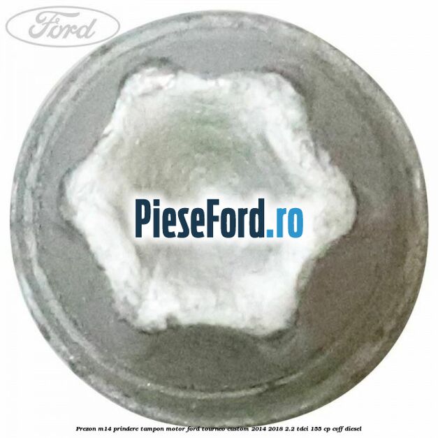 Prezon M14 prindere tampon motor Ford Tourneo Custom 2014-2018 2.2 TDCi 155 cp CVFF diesel