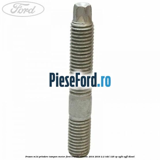 Prezon M14 prindere tampon motor Ford Transit Custom 2014-2018 2.2 TDCi 125 cp CYF4, CYFF diesel