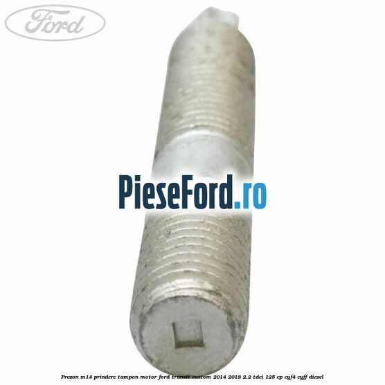 Prezon M14 prindere tampon motor Ford Transit Custom 2014-2018 2.2 TDCi 125 cp CYF4, CYFF diesel