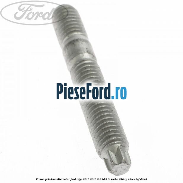 Prezon prindere alternator Ford Edge 2016-2018 2.0 TDCi Bi-Turbo 210 cp T9CE, T9CF diesel