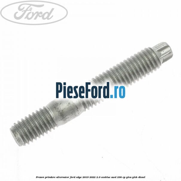 Prezon prindere alternator Ford Edge 2019-2022 2.0 EcoBlue AWD 238 cp YLCA, YLCB diesel