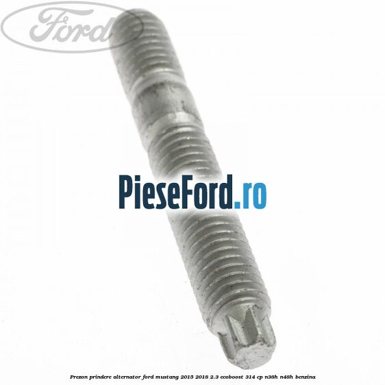 Prezon prindere alternator Ford Mustang 2015-2018 2.3 EcoBoost 314 cp N38H, N48H benzina