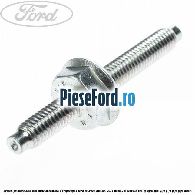 Prezon prindere baie ulei cutie automata 6 trepte 6F55 Ford Tourneo Custom 2014-2018 2.0 EcoBlue 105 cp BJFA, BJFB, YLF6, YLFA, YLFB, YLFS diesel