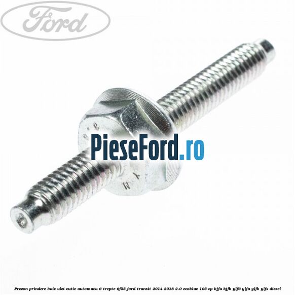 Prezon prindere baie ulei cutie automata 6 trepte 6F55 Ford Transit 2014-2018 2.0 EcoBlue 105 cp BJFA, BJFB, YLF6, YLFA, YLFB, YLFS diesel