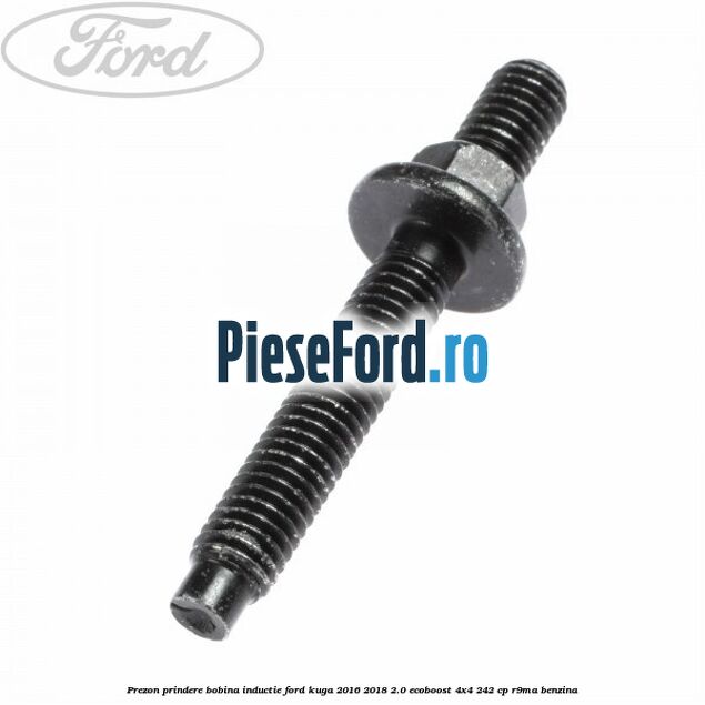 Prezon prindere bobina inductie Ford Kuga 2016-2018 2.0 EcoBoost 4x4 242 cp R9MA benzina