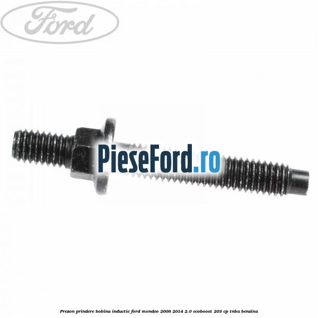 Prezon prindere bobina inductie Ford Mondeo 2008-2014 2.0 EcoBoost 203 cp TNBA benzina