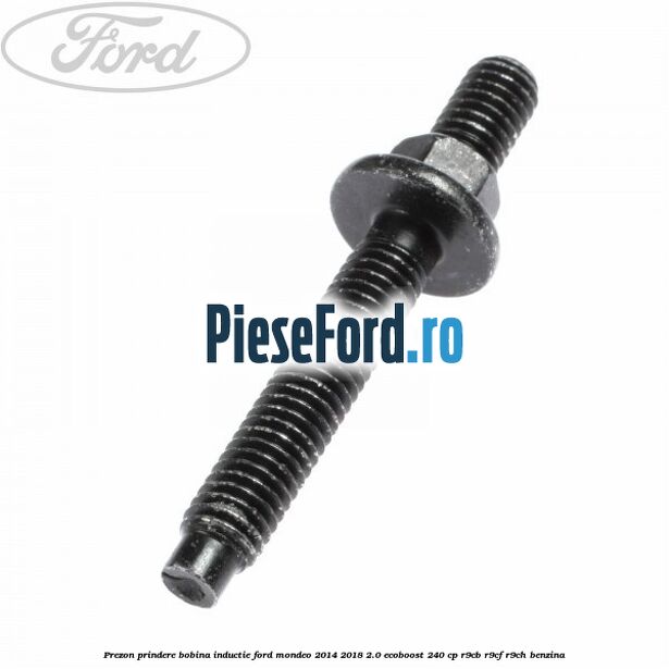 Prezon prindere bobina inductie Ford Mondeo 2014-2018 2.0 EcoBoost 240 cp R9CB, R9CF, R9CH benzina