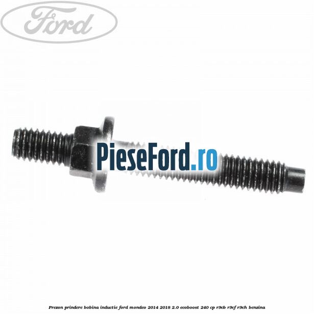Prezon prindere bobina inductie Ford Mondeo 2014-2018 2.0 EcoBoost 240 cp R9CB, R9CF, R9CH benzina