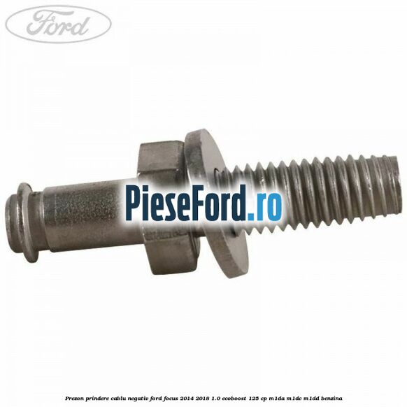 Prezon prindere cablu negativ Ford Focus 2014-2018 1.0 EcoBoost 125 cp M1DA, M1DC, M1DD benzina