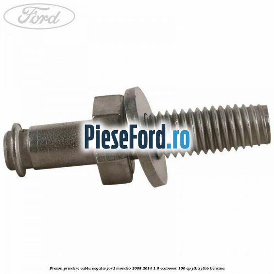 Prezon prindere cablu negativ Ford Mondeo 2008-2014 1.6 EcoBoost 160 cp Prezon prindere cablu negativ Ford Mondeo 2008-2014 1.6 EcoBoost 160 cp JTBA, JTBB benzina