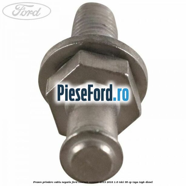 Prezon prindere cablu negativ Ford Tourneo Connect 2013-2018 1.6 TDCi 95 cp TZGA, TZGB diesel