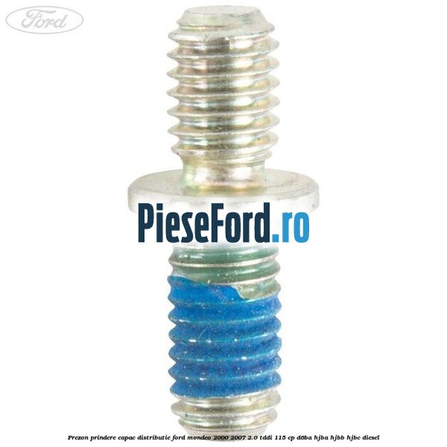 Prezon prindere capac distributie Ford Mondeo 2000-2007 2.0 TDDI 115 cp Prezon prindere capac distributie Ford Mondeo 2000-2007 2.0 TDDI 115 cp D6BA, HJBA, HJBB, HJBC diesel