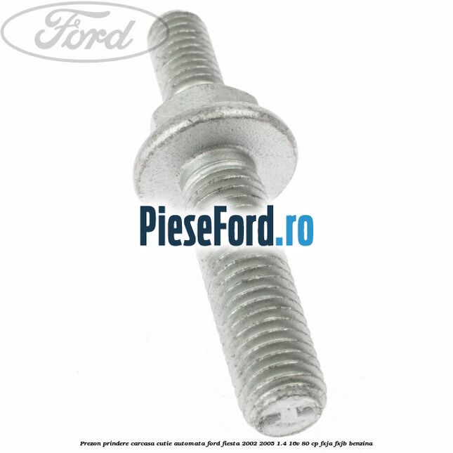 Prezon prindere carcasa cutie automata Ford Fiesta 2002-2005 1.4 16V 80 cp FXJA, FXJB benzina
