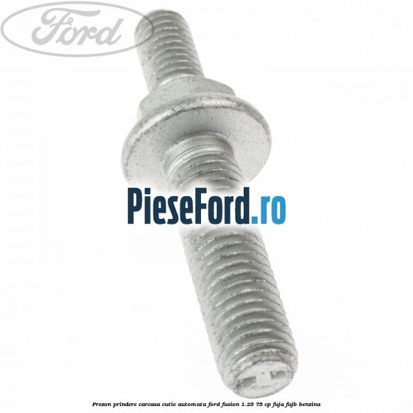 Prezon prindere carcasa cutie automata Ford Fusion 1.25 75 cp FUJA, FUJB benzina