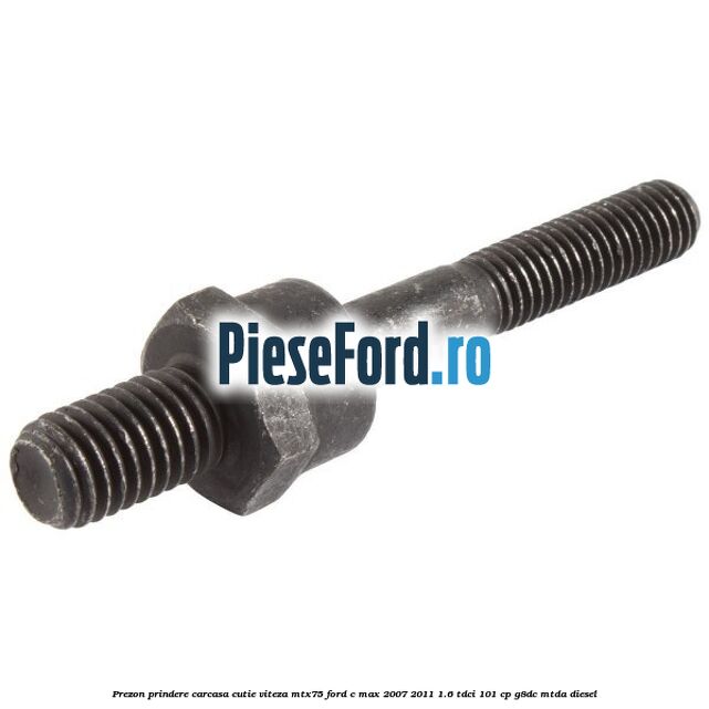 Prezon prindere carcasa cutie viteza MTX75 Ford C-Max 2007-2011 1.6 TDCi 101 cp G8DC, MTDA diesel