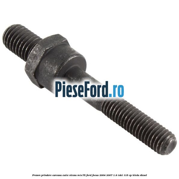 Prezon prindere carcasa cutie viteza MTX75 Ford Focus 2004-2007 1.8 TDCi 115 cp KKDA diesel