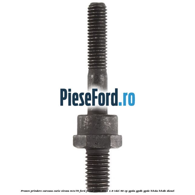 Prezon prindere carcasa cutie viteza MTX75 Ford Focus 2008-2011 1.6 TDCi 90 cp GPDA, GPDB, GPDC, HHDA, HHDB diesel