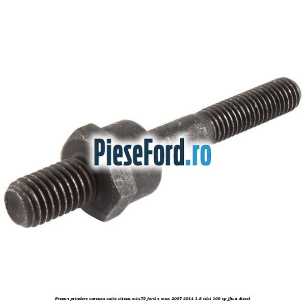 Prezon prindere carcasa cutie viteza MTX75 Ford S-Max 2007-2014 1.8 TDCi 100 cp FFWA diesel