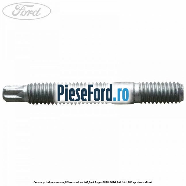 Prezon prindere carcasa filtru combustibil Ford Kuga 2013-2016 2.0 TDCi 136 cp UKMA diesel