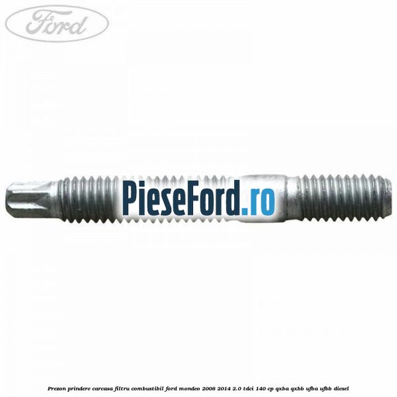 Prezon prindere carcasa filtru combustibil Ford Mondeo 2008-2014 2.0 TDCi 140 cp QXBA, QXBB, UFBA, UFBB diesel