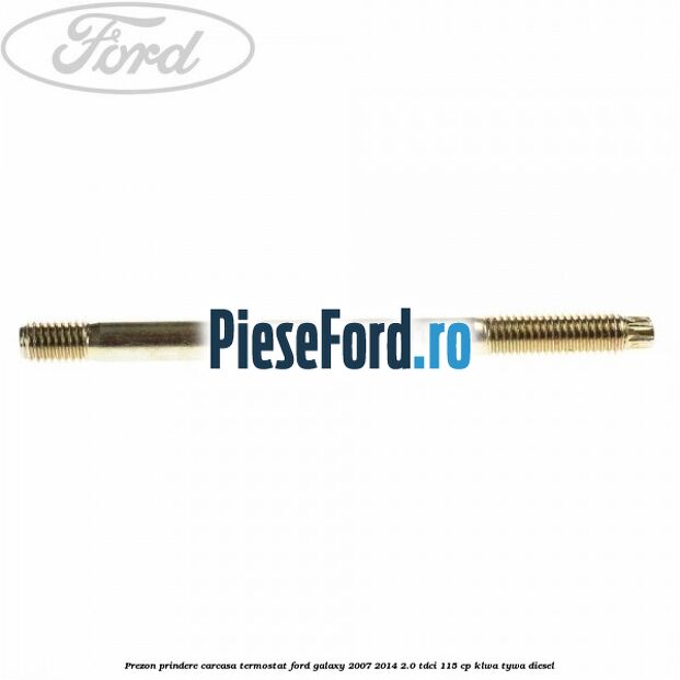 Prezon prindere carcasa termostat Ford Galaxy 2007-2014 2.0 TDCi 115 cp KLWA, TYWA diesel