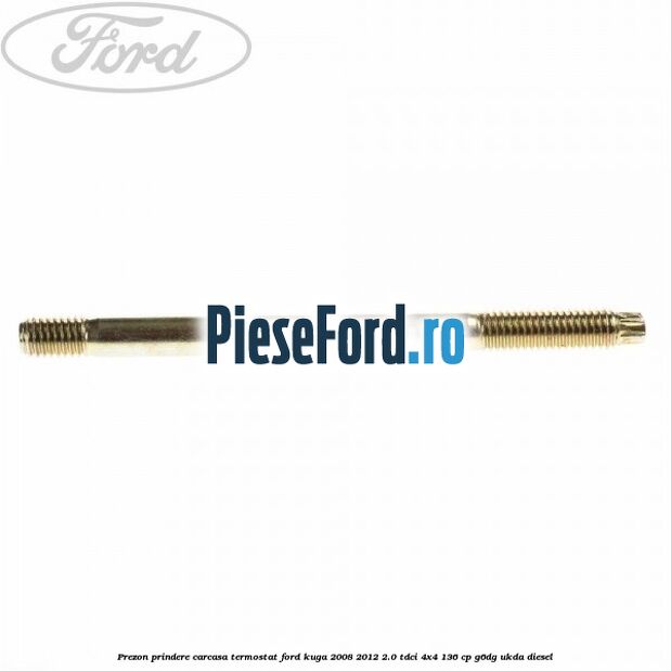 Prezon prindere carcasa termostat Ford Kuga 2008-2012 2.0 TDCi 4x4 136 cp G6DG, UKDA diesel
