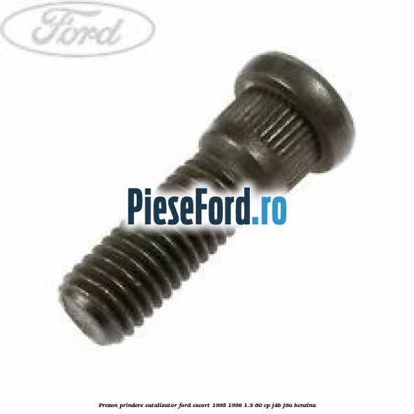 Prezon prindere catalizator Ford Escort 1995-1998 1.3 60 cp J4B, J6A benzina