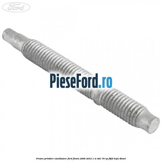 Prezon prindere catalizator Ford Fiesta 2008-2012 1.4 TDCi 70 cp Prezon prindere catalizator Ford Fiesta 2008-2012 1.4 TDCi 70 cp F6JD, KVJA diesel