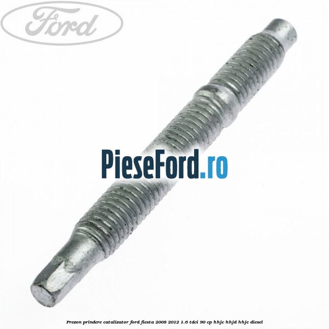Prezon prindere catalizator Ford Fiesta 2008-2012 1.6 TDCi 90 cp Prezon prindere catalizator Ford Fiesta 2008-2012 1.6 TDCi 90 cp HHJC, HHJD, HHJE diesel