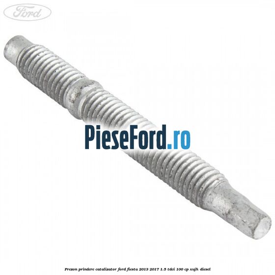 Prezon prindere catalizator Ford Fiesta 2013-2017 1.5 TDCi 100 cp XUJH diesel