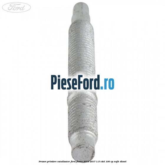 Prezon prindere catalizator Ford Fiesta 2013-2017 1.5 TDCi 100 cp XUJH diesel