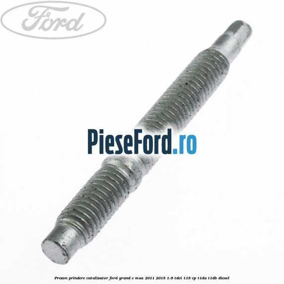 Prezon prindere catalizator Ford Grand C-Max 2011-2015 1.6 TDCi 115 cp T1DA, T1DB diesel