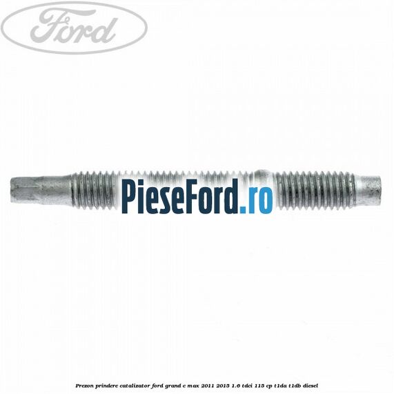 Prezon prindere catalizator Ford Grand C-Max 2011-2015 1.6 TDCi 115 cp T1DA, T1DB diesel