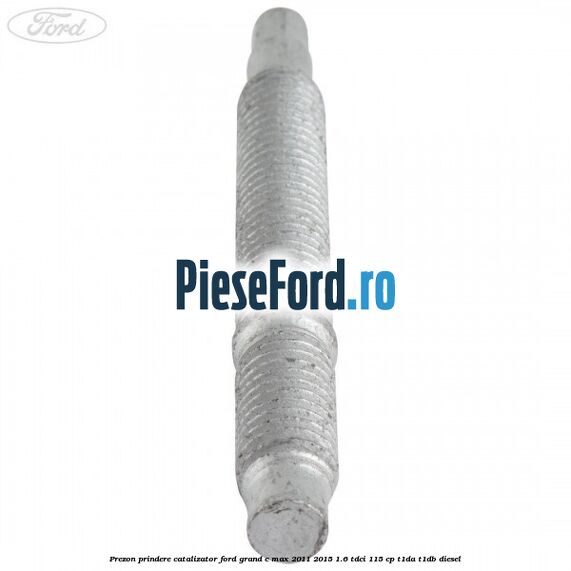 Prezon prindere catalizator Ford Grand C-Max 2011-2015 1.6 TDCi 115 cp T1DA, T1DB diesel