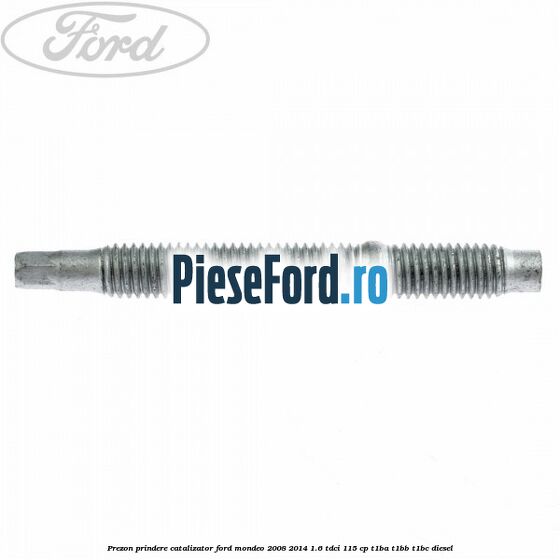 Prezon prindere catalizator Ford Mondeo 2008-2014 1.6 TDCi 115 cp T1BA, T1BB, T1BC diesel