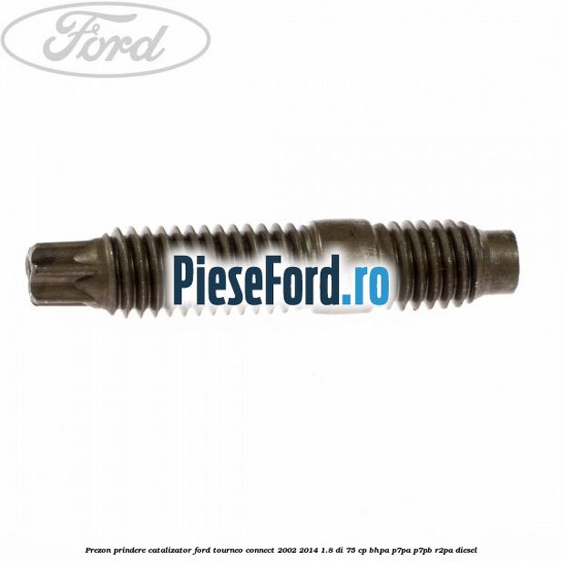 Prezon prindere catalizator Ford Tourneo Connect 2002-2014 1.8 Di 75 cp BHPA, P7PA, P7PB, R2PA diesel