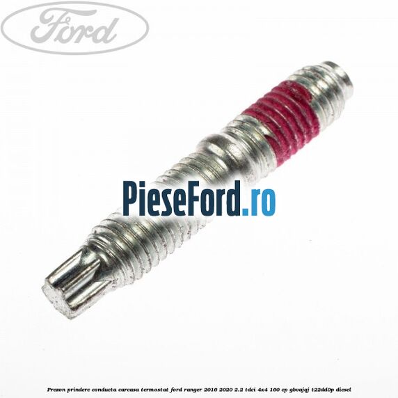 Prezon prindere conducta carcasa termostat Ford Ranger 2016-2020 2.2 TDCi 4x4 160 cp Prezon prindere conducta carcasa termostat Ford Ranger 2016-2020 2.2 TDCi 4x4 160 cp GBVAJQJ, T22DD0P diesel